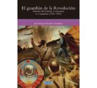 EL GUARDIÁN DE LA REVOLUCIÓN: HISTORIA DEL PARTIDO COMUNISTA EN CANTABRIA (1921-1937) (SERIE GENERAL)