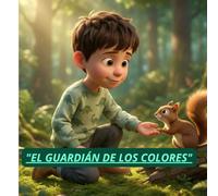 El Guardian de los Colores: Una aventura para descubrir la magia de la naturaleza