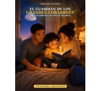 El Guardian de los Grandes Corazones / The Guardian of Great Hearts: Cuentos bilingües para cultivar valentía, bondad y calma / Bilingual stories to grow courage, kindness and calm