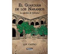 El Guardián de los Naranjos: La pérdida de Gibraltar (Novela histórica)