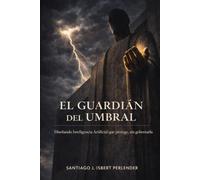 El Guardian del Umbral: Diseñando Inteligencia Artificial que protege, sin gobernarla