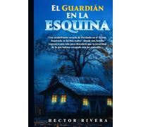 El Guardián en la Esquina: Una escalofriante secuela de Perchado en el Tejado. Inspirada en hechos reales-donde una familia regresa a casa solo para ... de la que habían escapado aún los esperaba.