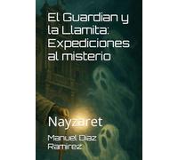 El Guardian y la Llamita: Expediciones al misterio (Ed. Ilustrada): Nayzaret