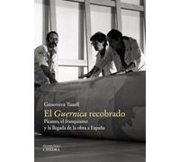 El "Guernica" recobrado: Picasso, el franquismo y la llegada de la obra a España (Arte Grandes temas)