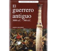 El Guerrero Antiguo 3.000 a.c. - 500 d.c. (Guerreros del Mundo)
