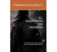 EL GUERRERO SIN NOMBRE: Cuando un hombre pierde su pasado, solo su alma puede recordar quién fue. (EL ÚLTIMO BUSHIDŌ™)