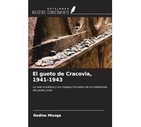 El gueto de Cracovia, 1941-1943: La vida cotidiana y los trabajos forzados de los habitantes del gueto judío