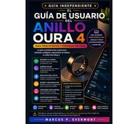 El Guía de usuario del anillo Oura 4 para principiantes y personas mayores: Aprende a configurar el dispositivo, a realizar el seguimiento del sueño y ... a usarlo a diario mediante instrucciones cla