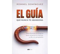 El guía que nunca te abandona: Descifrando el enigma que conecta tu mente, tu fe y tu propósito