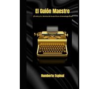 El Guion Maestro: ¡El arte y la técnica de la escritura cinematografica!