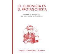 El guionista es el protagonista: Cuando el guionista se convierte en historia (Biblioteca del guionista)