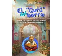 El "Gurú" del barrio: Picardía mexicana y humor místico, para la iluminación mundana