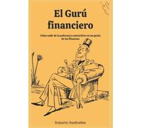 EL GURÚ FINANCIERO: Cómo salir de la pobreza y convertirte en un genio de las finanzas.