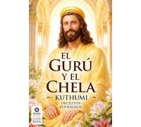 El Gurú y el Chela: Códigos de sabiduría del Maestro Kuthumi para sus discípulos, con invocaciones y decretos inéditos - ilustrado