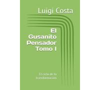 El Gusanito Pensador Tomo I: El ciclo de la transformación