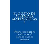 El gusto de aprender matemáticas 2: Obras escogidas (1981-1997): Volume 2 (Obras escogidas Alfinio Flores Peñafiel)