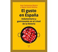 El gusto en España. Indumentaria y gastronomía en el crisol de la Historia (La Comida de la Vida)