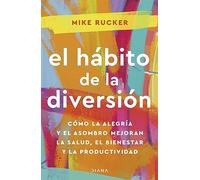 El hábito de la diversión: Cómo la alegría y el asombro nos pueden cambiar la vida (Autoconocimiento)