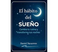 El hábito del sueño: Cambia tu rutina y transforma tus noches