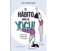 El Habito Hace Al Yogui