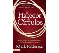 El hacedor de círculos: Cómo rodear de oración nuestros principales anhelos y desafíos