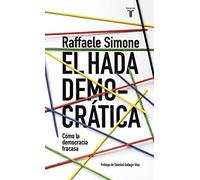 El hada democrática: Por qué la democracia fracasa en su búsqueda de ideales (Pensamiento)