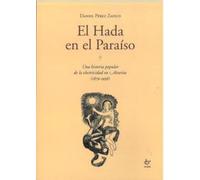 EL HADA EN EL PARAÍSO: Una historia popular de la electricidad en Asturias (1879 - 1936)