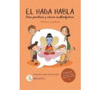El Hada Habla. Mindfulness Para Niños Y Padres: Para Practicar Y Educa