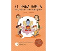 El Hada Habla. Mindfulness Para Niños Y Padres: Para Practicar Y Educa