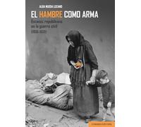 El hambre como arma: Escasez republicana en la guerra civil (1936-1939) (COMARES HISTORIA)