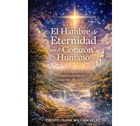 EL HAMBRE DE ETERNIDAD EN EL CORAZÓN HUMANO: Por qué lo temporal no basta y como encontrar sentido más allá del tiempo
