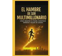 “EL HAMBRE DE SER MULTIMILLONARIO”: Cómo desatar Tu Poder, Construir Imperios y Dejar un Legado ("EL CÓDIGO CUÁNTICO DIVINO DEL ÉXITO")