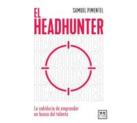 El headhunter; La sabiduría del emprendedor en busca del talento: La sabiduría de emprender en busca del talento (Acción Empresarial)