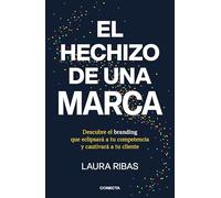 El hechizo de una marca: Descubre el branding que eclipsará a tu competencia y cautivará a tu cliente (Conecta)