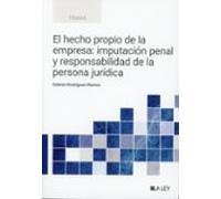 El hecho propio de la empresa: imputación penal y responsabilidad de la persona jurídica
