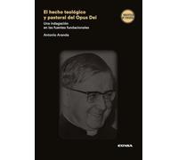 El hecho Teológico y pastoral del Opus Dei: Una indagación en las fuentes fundacioneales (Biblioteca de Teología)