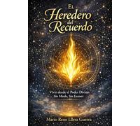 El Heredero del Recuerdo: Vivir desde el poder Divino Sin Miedo, Sin Escasez