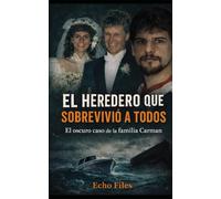 EL HEREDERO QUE SOBREVIVIÓ A TODOS: El oscuro caso de la familia Carman (ECHO FILES)