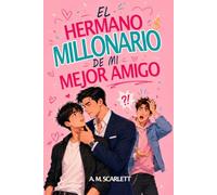 EL HERMANO MILLONARIO DE MI MEJOR AMIGO: Un romance gay M/M prohibido de secretos familiares, venganza y deseo a fuego lento