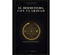 El hermetismo, con claridad: Una guía clara de la tradición hermética (Hermetica ES)