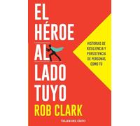 El héroe al lado tuyo: Historias de resiliencia y persistencia de personas como tú