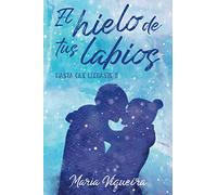 El hielo de tus labios: Hasta que llegaste II