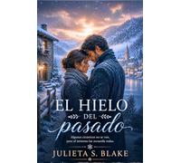 El hielo del pasado: Una historia romántica de segundas oportunidades, silencios del pasado y perdón en la nieve. (Amar para sanar)