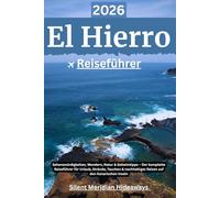 El Hierro Reiseführer 2026: Sehenswürdigkeiten, Wandern, Natur & Geheimtipps - Der komplette Reiseführer für Urlaub, Strände, Tauchen & nachhaltiges Reisen auf den Kanarischen Inseln