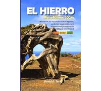 EL HIERRO Reiseführer 2026: Wandern Sie auf malerischen Pfaden, vorbei an majestätischen Klippen und genießen Sie kräftigen Geschmack