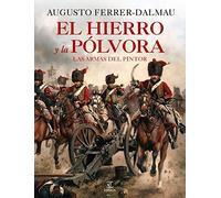 El hierro y la pólvora: Las armas del pintor (F. COLECCION)