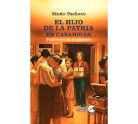 EL HIJO DE LA PATRIA EN CABAIGUÁN: Peripecias de un regreso