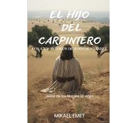 EL HIJO DEL CARPINTERO: Los Años Perdidos de Jesús de Nazaret