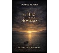El Hijo entre los hombres: Novela histórica basada en el Evangelio según Mateo: El Reino entre nosotros II
