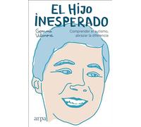 El Hijo Inesperado: Comprender El Autismo Abrazar La Diferencia